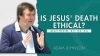 Is Jesus’ Death Ethical?